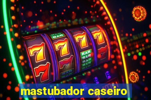 mastubador caseiro